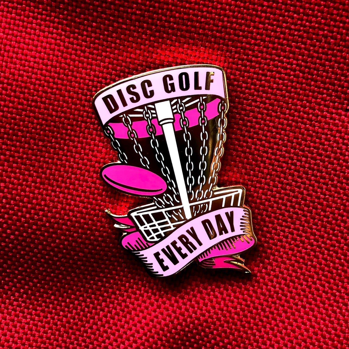 Disc Golf Every Day Basket Pin - PINK - Gotta Go Gotta Throw